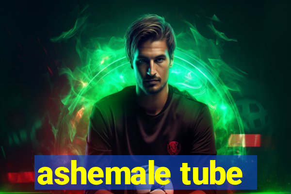 ashemale tube